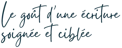 Le goût d'une écriture soignée et ciblée